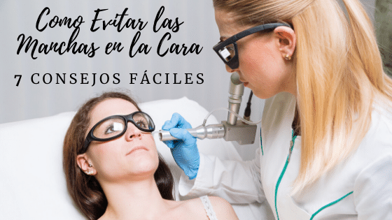 Cómo Evitar las Manchas en la Cara: 7 Consejos + 1 Extra