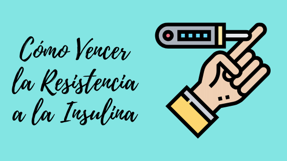 Como Vencer la Resistencia a la Insulina