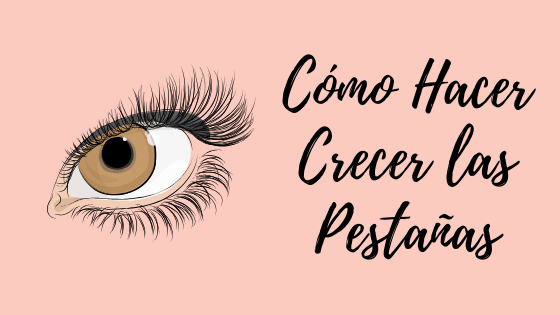 Como Hacer Crecer las Pestañas