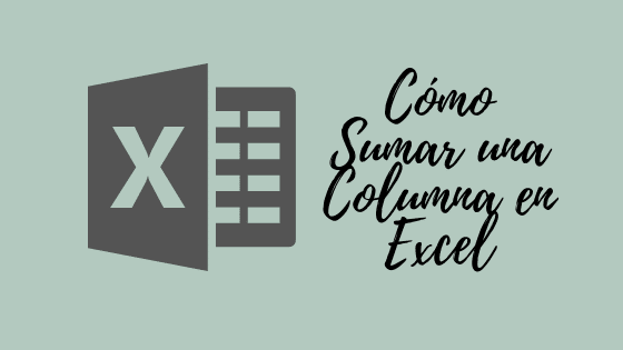 Cómo Sumar Una Columna en Excel